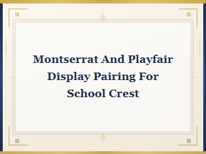 Montserrat and Playfair Display: Classic Font Pairing for School Crests