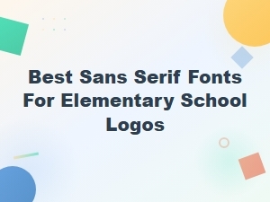 Best Sans Serif Fonts for Elementary School Logos