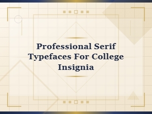 Professional Serif Typefaces for College Insignia and School Logos